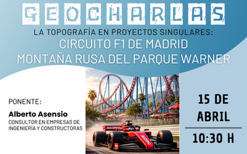 Geocharla  “Topografía para proyectos singulares: F1 Madring y Parque Warner” impartida por Alberto Asensio, especialista en Cartografía y Topografía aplicada a la Ingeniería
